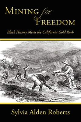 Mining for Freedom: Black History Meets the California Gold Rush by Sylvia ...