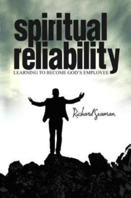 Spiritual Reliability Learning to Become God's Employee by Seaman, Richard