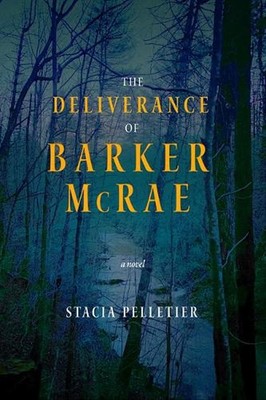 The Deliverance of Barker McRae by Stacia Pelletier Hardcover Book