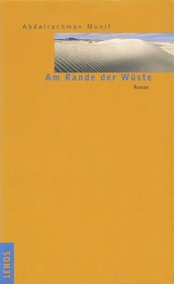 Am Rande der Wüste: Roman Roman Munif, Abdalrachman und Petra Becker: