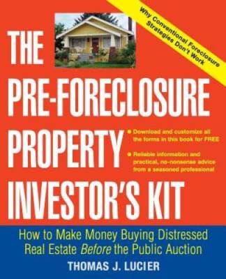 The Pre-Foreclosure Property Investor's Kit: How to Make Money Buying Dis - GOOD