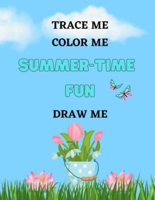 Summer-Time Fun, Trace Me, Color Me, Draw Me -  NEW ANN-MARIE. PORT 2023-04-17