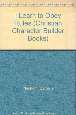I LEARN TO OBEY RULES (CHRISTIAN CHARACTER BUILDER BOOKS) By Carolyn Nystrom VG+