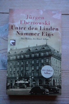 Jürgen Ebertowski Unter den Linden Nummer Eins Der Roman des Hotel Adlon btv0469