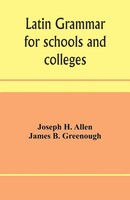 Joseph H. Allen (U. A.) | Latin Grammar For Schools And Colleges | Taschenbuch