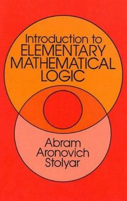 Introduction to Elementary Mathematical Logic by Abram Aronovich Stolyar