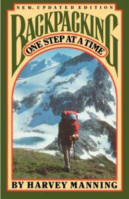 Backpacking: One Step at a Time - Paperback By Manning, Harvey - GOOD