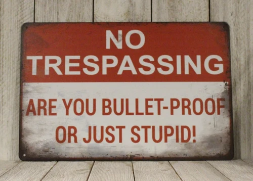 No Trespassing Tin Sign Warning Are You Bulletproof or Stupid Vintage Rustic New