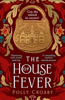 The House of Fever: A spellbinding new gothic historical... - Crosby, Polly