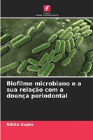 Nikita Gupta | Biofilme Microbiano E A Sua RelaçãO Com A DoençA Periodontal