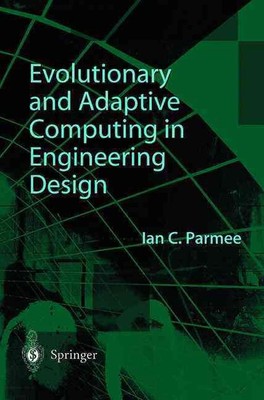 Evolutionary and Adaptive Computing in Engineering Design: The Integration of Ad