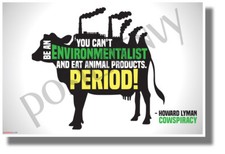 You Can't be an Environmentalist and Eat Animal Products. Period - Health POSTER