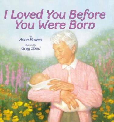 I Loved You Before You Were Born - Paperback By Bowen, Anne - GOOD