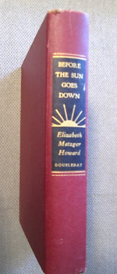 Before The Sun Goes Down by Elizabeth Metzger Howard 1946 Hardback Book Novel