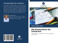 Bento Rupia JúNior | Die Konstruktion Der Lehrpraxis | Taschenbuch | Deutsch