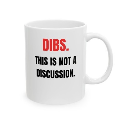 DIBS. THIS IS NOT A DISCUSSION Sarcastic Lucky Coffee Mug Funny Dibs Quote