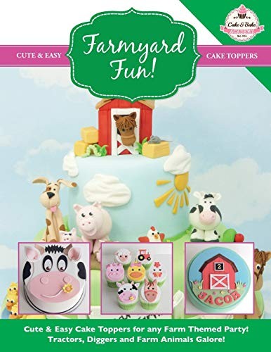 Farmyard Fun!: Cute & Easy Cake Toppers for any Farm Themed Party! Tractors, Di