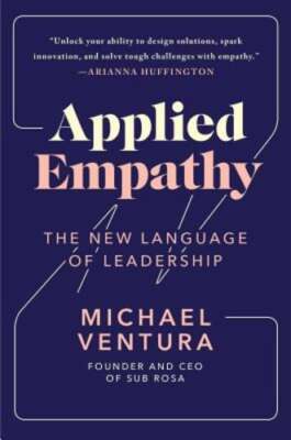 Applied Empathy: The New Language of Leadership by Michael Ventura: New