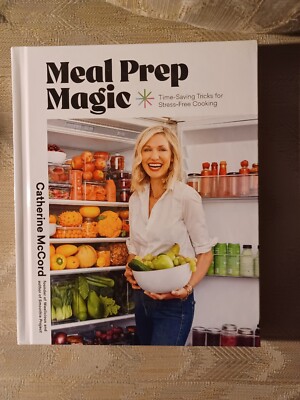 Meal Prep Magic By Catherine McCord Time Saving Tricks For Stress Free Cooking