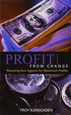 Profit from Change: Retooling Your Agency for Maximum Profits - VERY GOOD