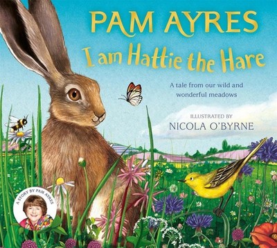 I am Hattie the Hare: A Tale from our Wild and Wonderful Meadows by Pam Ayres Ha