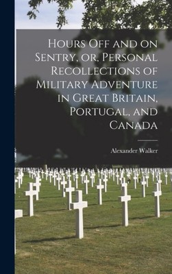 Walker - Hours off and on Sentry or Personal Recollections of Milita - P555z