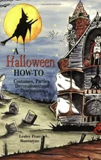 A HALLOWEEN HOW-TO: COSTUMES, PARTIES, DECORATIONS, AND By Lesley Bannatyne Mint