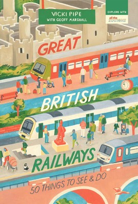Great British Railways | 50 Things to See and Do | Vicki Pipe | Englisch | Buch
