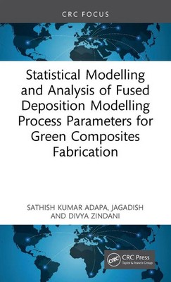 Statistical Modelling and Analysis of Fused Deposition Modelling Process...