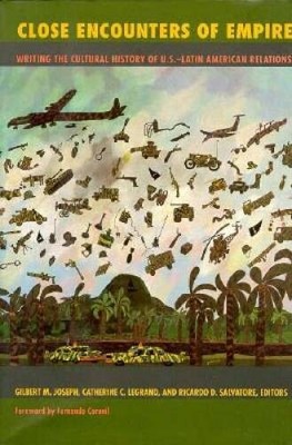 Close Encounters of Empire: Writing the Cultural History of U.S.-Latin Am - GOOD