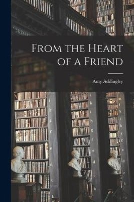 From the Heart of a Friend [microform] by Amy Addingley [Paperback]