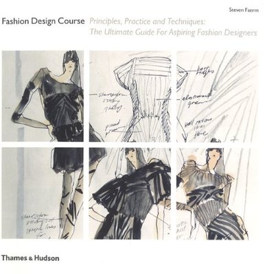 Fashion Design Course: Principles, Practice and Techniques: The Ultimate Guide,