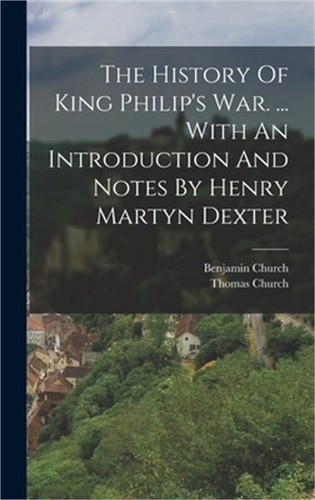 History of King Philip's War... . with an Introduction and Notes by ...
