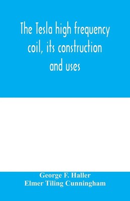 The Tesla high frequency coil, its construction and uses Haller (u. a.) Buch
