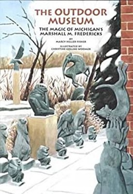 The Outdoor Museum : The Magic of Michigan's Marshall M. Frederic