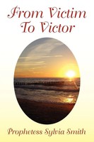 From Victim To Victor Prophetess Sylvia Smith Taschenbuch Englisch 2010 Xlibris