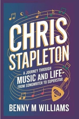 Chris Stapleton: A Journey Through Music and Life-From Songwriter to Superstar b