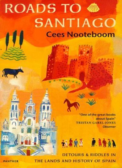 Roads To Santiago: Detours and Riddles in the Land and History of Spain-Cees No