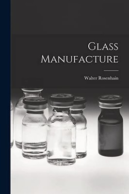 Rosenhain - Glass Manufacture - New paperback or softback - 97 - X555z