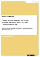 Change Management Im Marketing. Strategie, Balanced Scorecard Und Unternehmenset