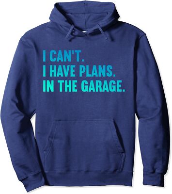 I Cant I Have Plans In The Garage Fathers Day Car Unisex Hooded Sweatshirt