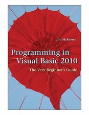 Programming in Visual Basic 2010: The Very Beginner's Guide by McKeown, Jim