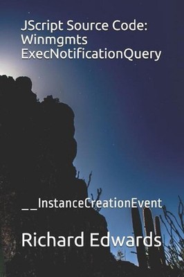 JScript Source Code: Winmgmts ExecNotificationQuery: __InstanceCreationEvent by