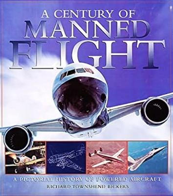 A Century of Manned Flight Hardcover Richard Townshend Bickers
