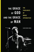 The Grace Of God And The Grace Of Man The Theologies Of Bruce Springsteen Buch