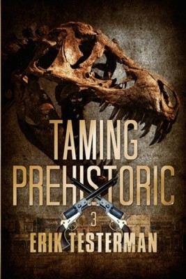 Taming Prehistoric (West of Prehistoric) by Testerman, Erik