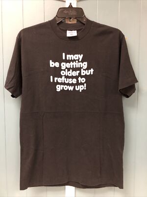 Vintage 80s 90s I May Be Getting Older But I Refuse To Grow Up T-Shirt Sz M-L