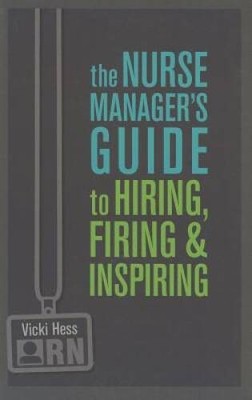 The Nurse Managers Guide to Hiring, Firing  Inspiring - Paperback - GOOD