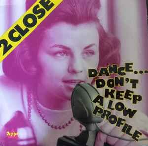 2 Close - Dance... Don't Keep A Low Profile, 12'', (Vinyl)