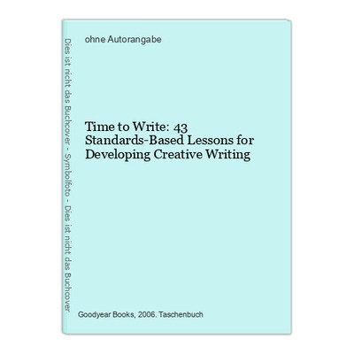 Time to Write: 43 Standards-Based Lessons for Developing Creative Writing